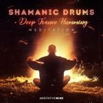 Meditative Mind - Shamanic Drums: Deep Trance Humming Meditation