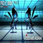 Roy Bee - Kiss Me Again (Radio Edit)