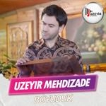 Uzeyir Mehdizade - Boyuduk